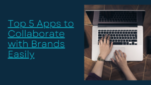 Top 5 Apps To Collaborate With Brands Easily